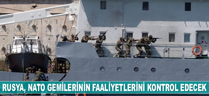 Rusya, Karadeniz’de NATO gemilerinin faaliyetlerini kontrol edecek