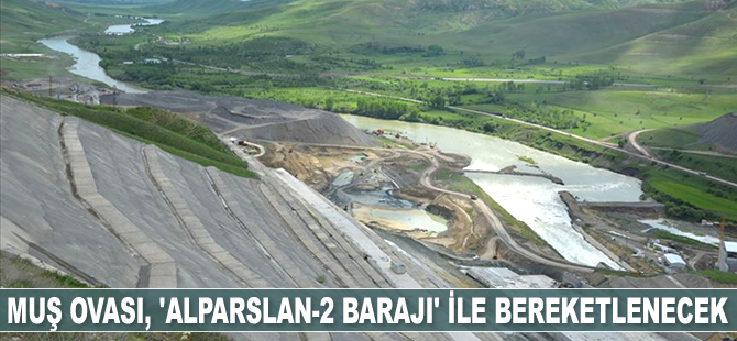 Muş Ovası, 'Alparslan-2 Barajı' ile bereketlenecek