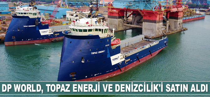 DP World, Topaz Enerji ve Denizcilik’i satın aldı