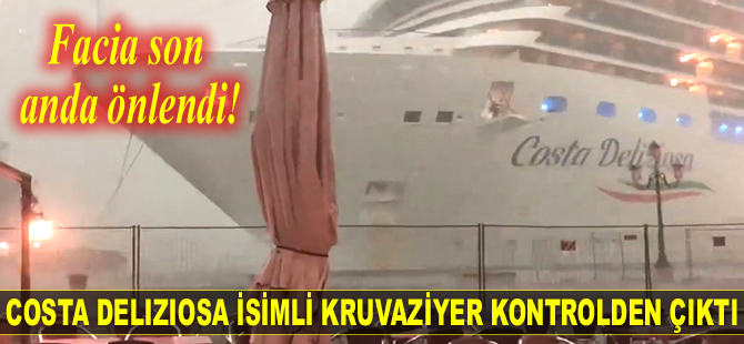 Costa Deliziosa isimli kruvaziyer kontrolden çıktı! Facia son anda önlendi...