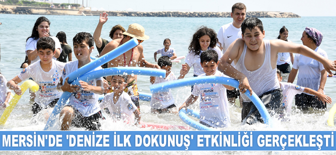 Mersin’de ‘Denize İlk Dokunuş’ etkinliği gerçekleşti