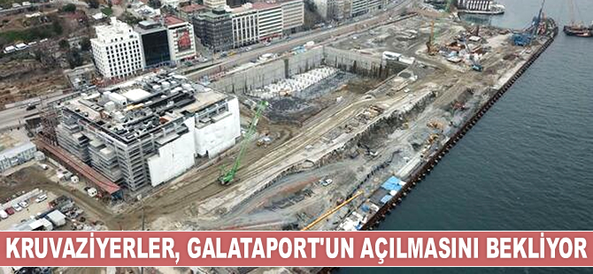 Kruvaziyerler, Galataport’un açılmasını bekliyor