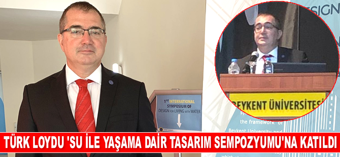 Türk Loydu '1.Uluslararası Su ile Yaşama Dair Tasarım Sempozyumu’na katıldı