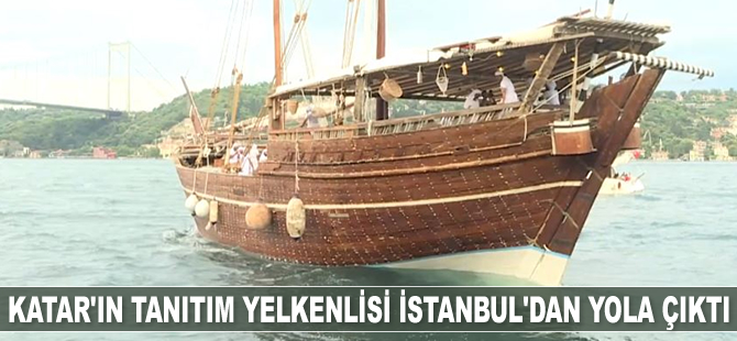 'Fath el Kheir' isimli Katar tanıtım yelkenlisi İstanbul'dan yola çıktı