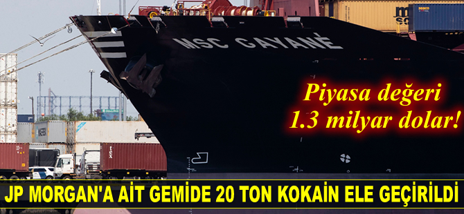 JP Morgan’a ait gemide 20 ton kokain ele geçirildi! Piyasa değeri 1.3 milyar dolar...