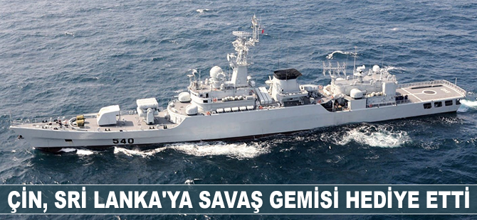 Çin, Sri Lanka’ya savaş gemisi hediye etti