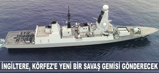 İngiltere, Hürmüz Körfezi'ne yeni bir savaş gemisi gönderecek