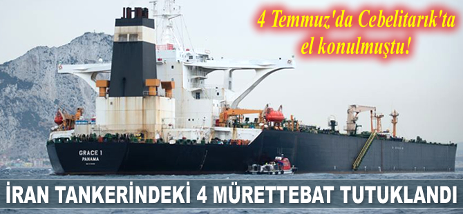 Cebelitarık’ta el konulan İran tankerindeki 4 mürettebat tutuklandı