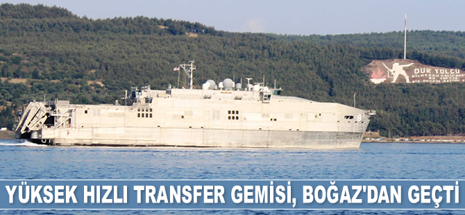 ‘USNS Yuma’ isimli yüksek hızlı transfer gemisi, Çanakkale Boğazı'ndan geçti