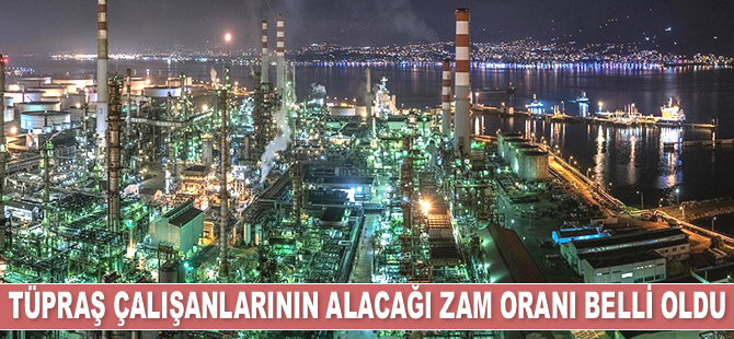 Tüpraş çalışanlarının alacağı zam oranı belli oldu