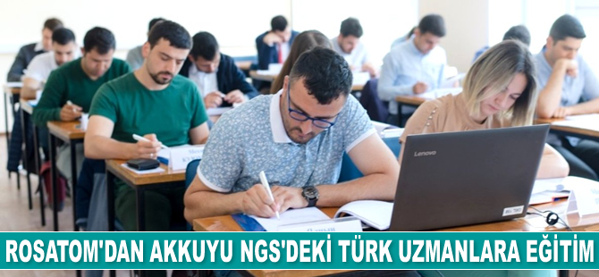 Rosatom, Akkuyu NGS'de Türk uzmanlara eğitim veriyor