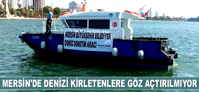 Mersin'de denizi kirletenlere göz açtırılmıyor