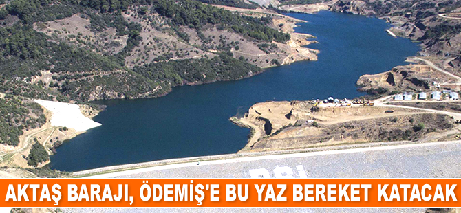 Aktaş Barajı, Ödemiş’e bereket katacak
