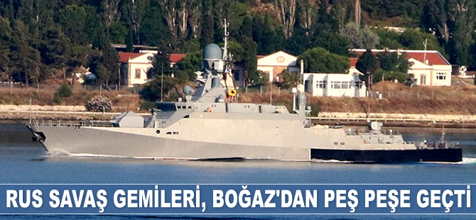 Rus savaş gemileri, Çanakkale Boğazı’ndan peş peşe geçti