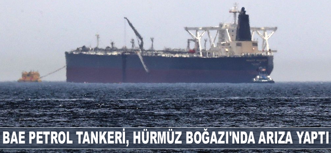 BAE petrol tankeri, Hürmüz Boğazı’nda arıza yaptı