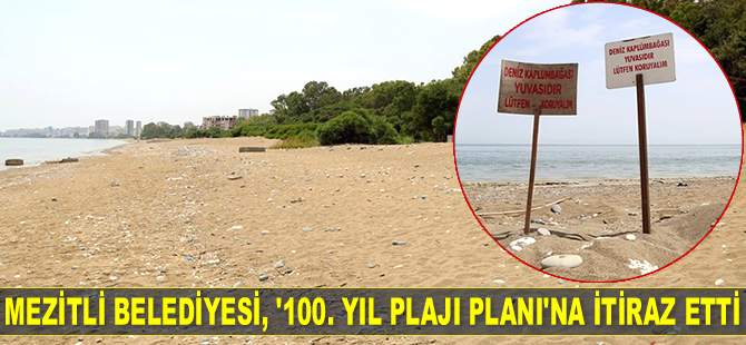 Mezitli Belediyesi, 'Davultepe 100. Yıl Plajı Planı'na itiraz etti