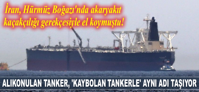 İran'ın Hürmüz Boğazı’nda alıkoyduğu tanker ‘kaybolan tankerle’ aynı adı taşıyor