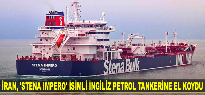 İran, ‘Stena Impero’ isimli İngiliz petrol tankerine el koydu