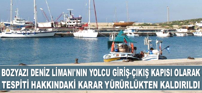 Bozyazı Deniz Limanı’nın yolcu giriş-çıkış kapısı olarak tespiti hakkındaki karar yürürlükten kaldırıldı