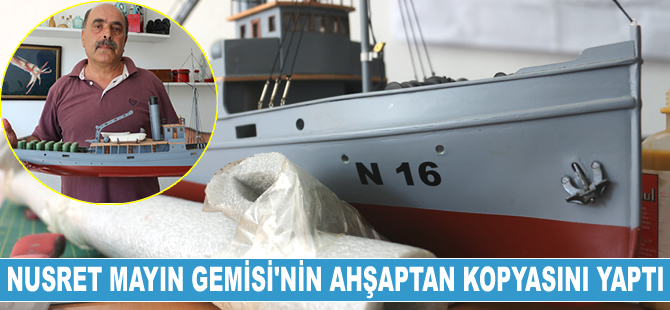 Nusret Mayın Gemisi’nin ahşaptan kopyasını yaptı