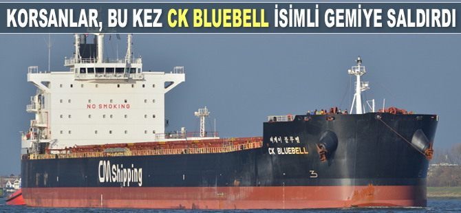 Deniz haydutları, bu kez CK Bluebell isimli gemiye saldırdı