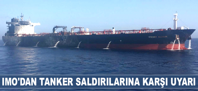 IMO, tanker saldırılarına karşı ‘güvenlik’ uyarısı yaptı