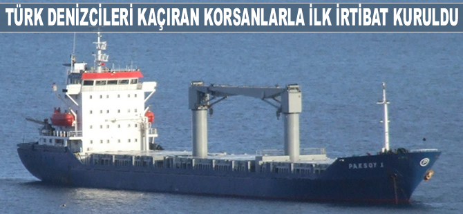10 Türk denizciyi kaçıran deniz haydutlarıyla ilk irtibat kuruldu