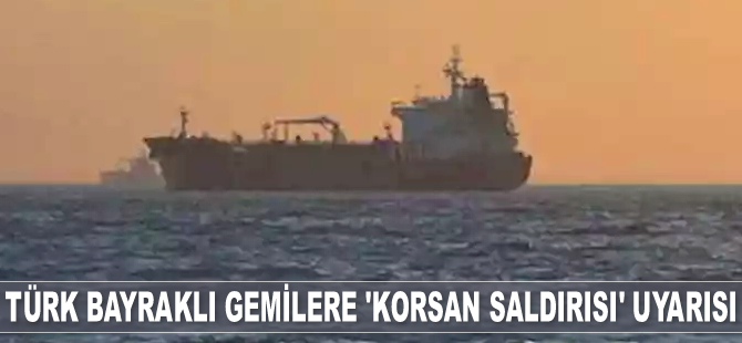 Ulaştırma ve Altyapı Bakanlığı, Türk bayraklı gemileri deniz haydutlarına karşı uyardı