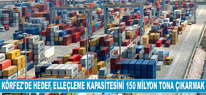 İzmir Körfezi’nde elleçleme kapasitesinin 150 milyon tona çıkarılması hedefleniyor