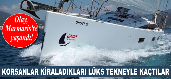 Marmaris'te deniz haydutları kiraladıkları lüks tekneyle kaçtılar