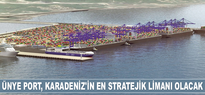 Ünye Port, Karadeniz’in en stratejik limanı olacak