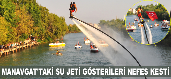 23. Manavgat Barış Suyu Festivali’nde su jeti gösterileri nefes kesti
