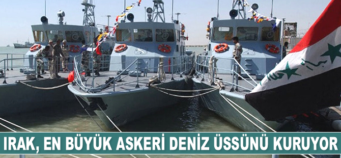 Irak, en büyük askeri deniz üssünü kuruyor