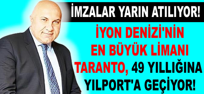 Taranto Konteyner Terminali'nin 49 yıllık işletme imtiyaz hakkı YILPORT Holding'e geçiyor