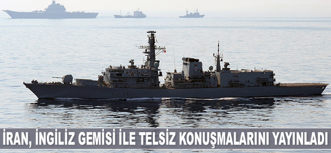 İran, İngiliz savaş gemisi ile yapılan telsiz konuşmalarını yayınladı