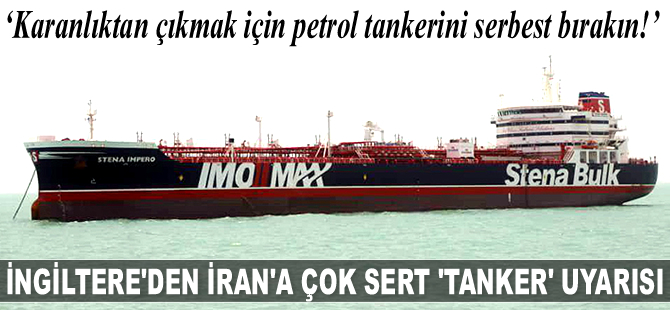 İngiltere’den İran’a tanker uyarısı: Karanlıktan çıkmak için petrol tankerini serbest bırakın...