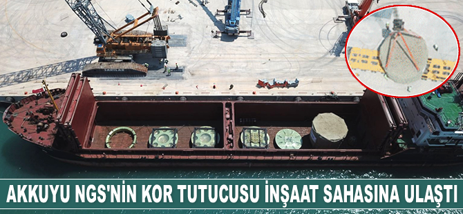 Akkuyu NGS'nin kor tutucusu inşaat sahasına ulaştı