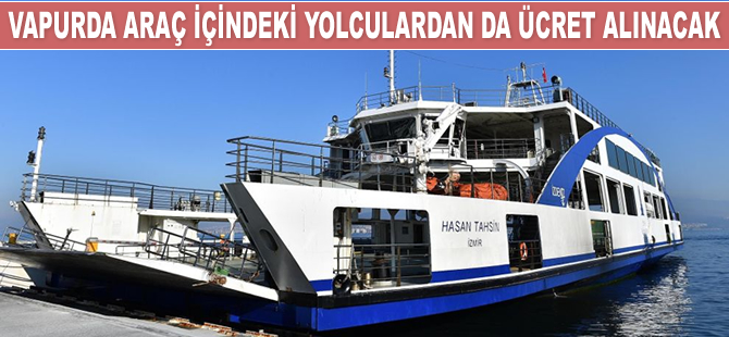 İzmir'de arabalı vapurda araç içindeki yolculardan da ücret alınacak