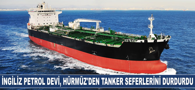 BP, Hürmüz Boğazı'ndan yapılan tanker seferlerini durdurdu