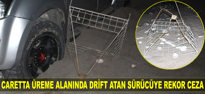 Caretta carettaların üreme alanında drift atan sürücüye 60 bin TL ceza verildi