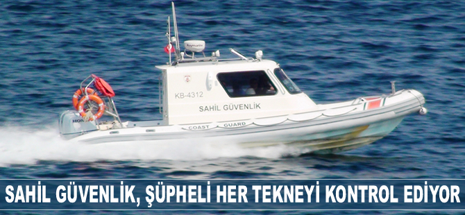 Sahil Güvenlik ekipleri, şüpheli her tekneyi kontrol ediyor