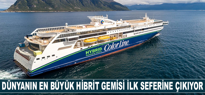 Dünyanın en büyük hibrit gemisi, ilk seferine 9 Ağustos'ta çıkacak