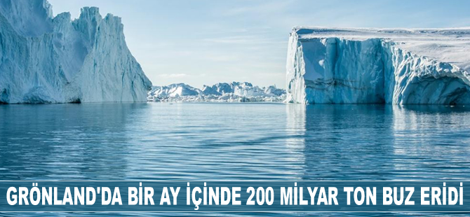 Grönland'da bir ay içinde 200 milyar ton buz eridi