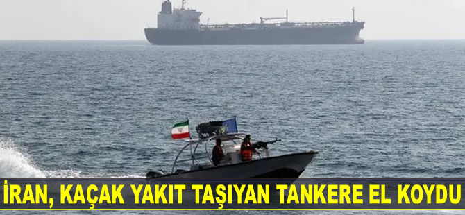 İran, kaçak yakıt taşıyan bir tankere daha el koydu
