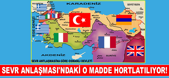Sevr Anlaşması’ndaki o madde hortlatılıyor