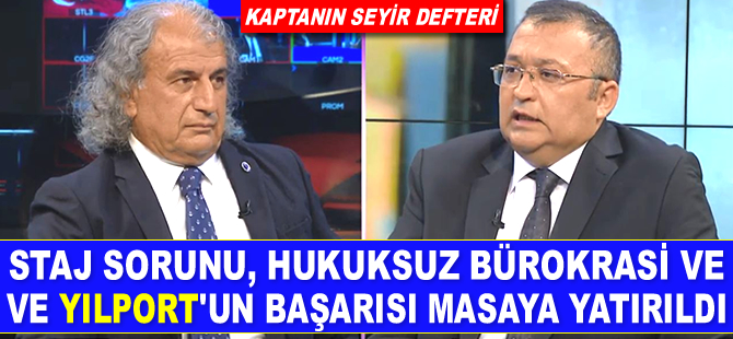 ‘Kaptanın Seyir Defteri’nde staj sorunu ve YILPORT’un başarısı konuşuldu
