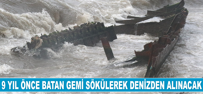 9 yıl önce batan gemi sökülerek denizden alınacak