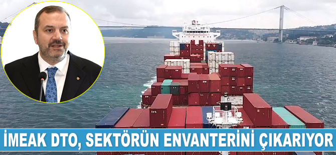 İMEAK DTO, sektörün envanterini çıkarıyor