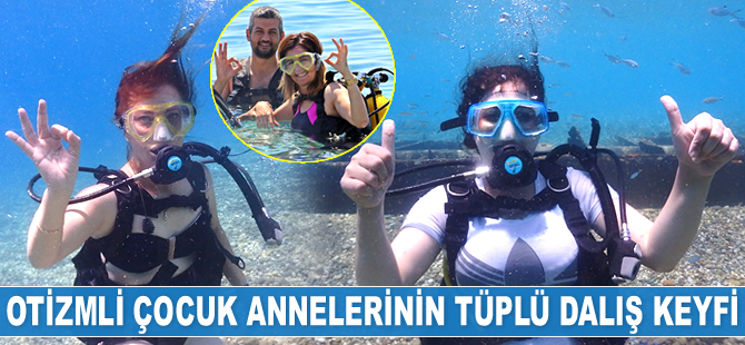 Antalya’da otizmli çocuk anneleri, tüplü dalış yaptı