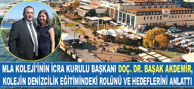 MLA Koleji’inin İcra Kurulu Başkanı Doç. Dr. Başak Akdemir, kolejin denizcilik eğitimindeki rolünü ve hedeflerini anlattı